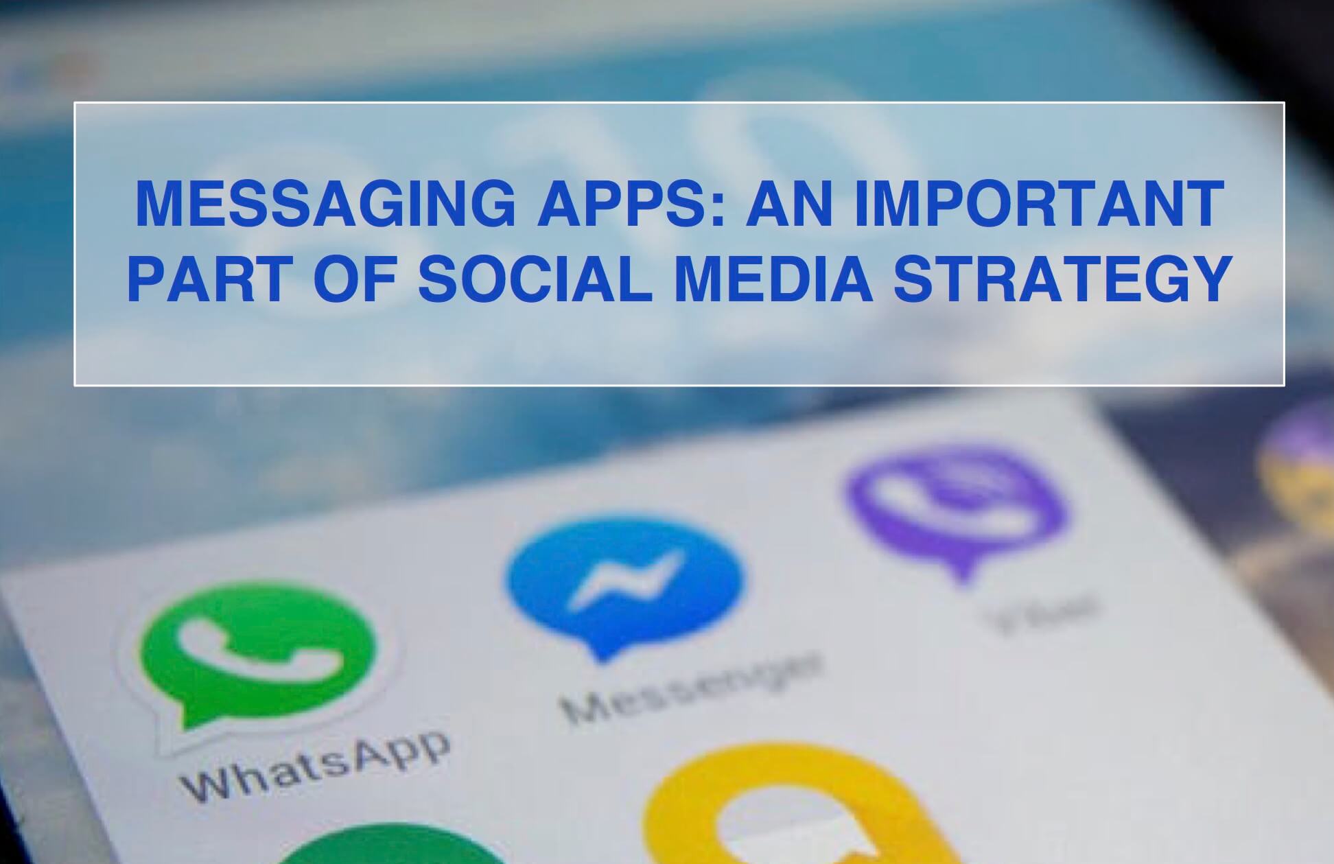 How To Integrate Messaging Apps Into Your Social Media Strategy.